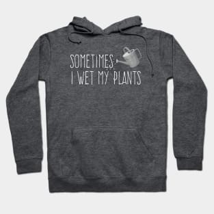 Sometimes I Wet My Plants Hoodie